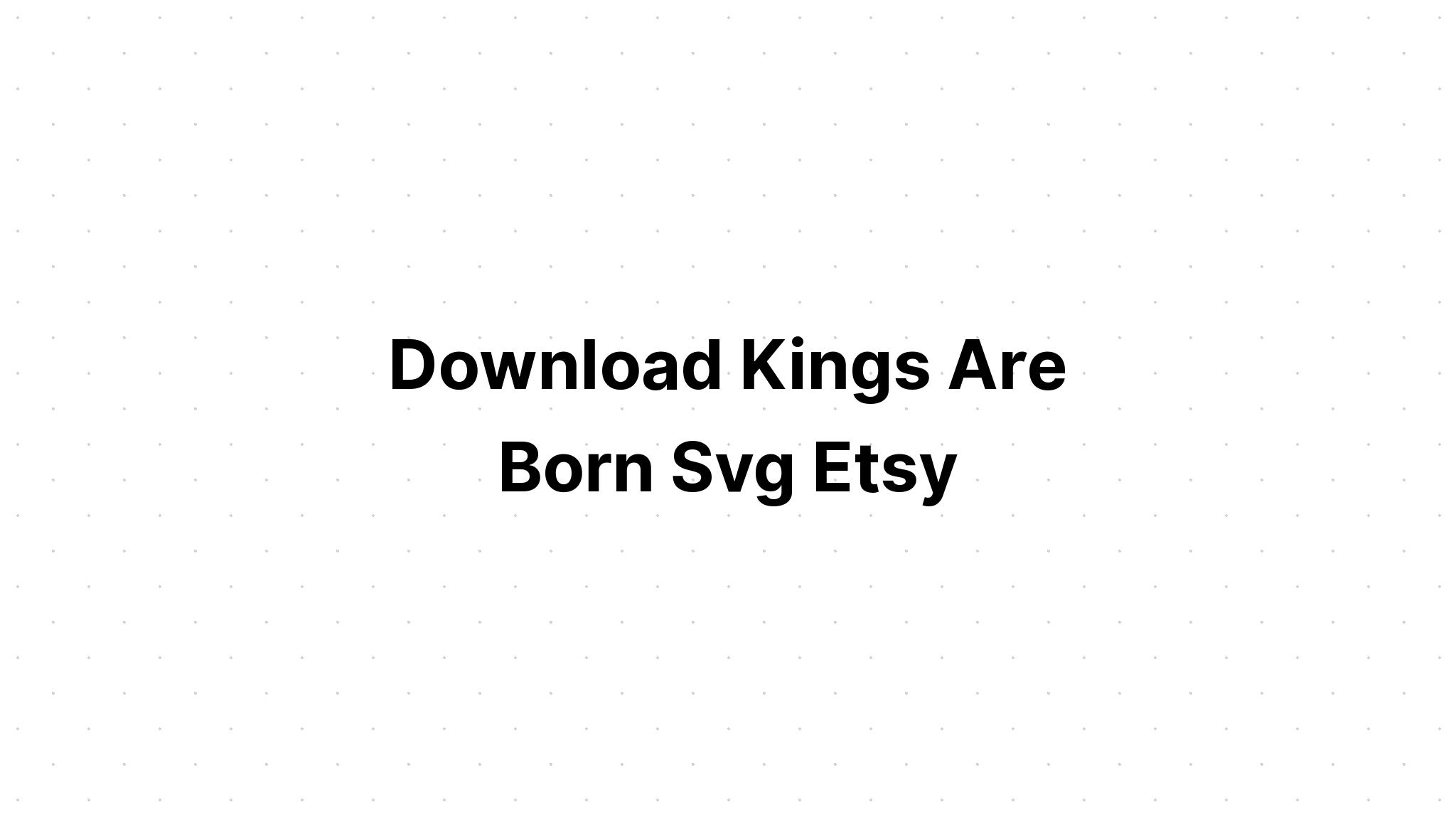 Download Kings Are Born In Svg Cut Files SVG File